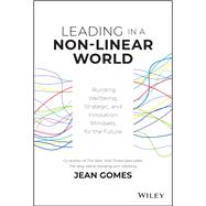 Leading in a Non-Linear World Building Wellbeing, Strategic and Innovation Mindsets for the Future 9781119672722
