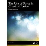 The Use of Force in Criminal Justice 9781032632742