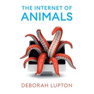 The Internet of Animals Human-Animal Relationships in the Digital Age 9781509552757