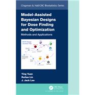 Model-Assisted Bayesian Designs for Dose Finding and Optimization 9780429052781