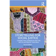 Storytelling for Social Justice: Connecting Narrative and the Arts in Antiracist Teaching 9781138292802