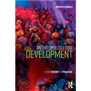 Anthropology for Development: From Theory to Practice 9781138932807