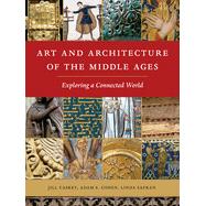 Art and Architecture of the Middle Ages: Exploring a Connected World 9781501702822