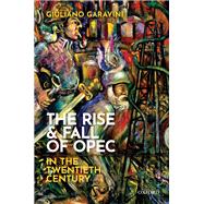 The Rise and Fall of OPEC in the Twentieth Century 9780198832836