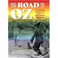The Road to Oz The Evolution, Creation, and Legacy of a Motion Picture Masterpiece 9781493042838