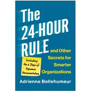 The 24-Hour Rule and Other Secrets for Smarter Organizations Including the 6 Steps of Dynamic Documentation 9781637742839