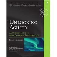 Unlocking Agility An Insider's Guide to Agile Enterprise Transformation 9780134542843