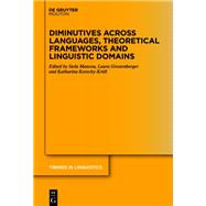 Diminutives across Languages, Theoretical Frameworks and Linguistic Domains 9783110792874
