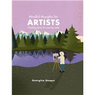 Mindful Thoughts for Artists Finding flow & creating calm 9780711252875