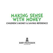 Making Sense with Money - Children's Money & Saving Reference 9781541902916