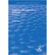 Indigenous Management of Wetlands: Experiences in Ethiopia: Experiences in Ethiopia 9781138742918
