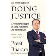 Doing Justice A Prosecutor's Thoughts on Crime, Punishment, and the Rule of Law 9780525562931