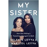 My Sister How One Sibling's Transition Changed Us Both 9781541762954