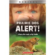 Prairie Dog Alert! (XBooks) A Nasty Bite Leads to Big Trouble 9780531132975
