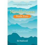 Mindfulness Made Easy Learn How to Be Present and Kind – to Yourself and Others 9781401972981