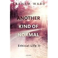 Another Kind of Normal Ethical Life II 9780192843012