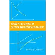Competitive Agents in Certain and Uncertain Markets 9780190063016