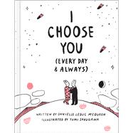 I Choose You (Every Day & Always) 9781946873026
