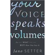 Your Voice Speaks Volumes It's Not What You Say, But How You Say It 9780192843029
