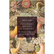 Kingdoms, Empires, and Domains The History of High-Level Biological Classification 9780197643037