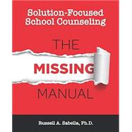Solution-Focused School Counseling: The Missing Manual 9798680013052