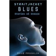 Straitjacket Blues Stories of Unease 9781491093054