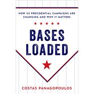 Bases Loaded How US Presidential Campaigns Are Changing and Why It Matters 9780197533062
