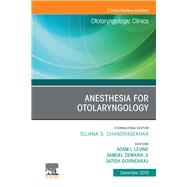Anesthesia in Otolaryngology, an Issue of Otolaryngologic Clinics of North America 9780323683067