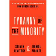 Tyranny of the Minority Why American Democracy Reached the Breaking Point 9780593443071