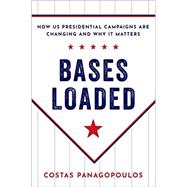 Bases Loaded How US Presidential Campaigns Are Changing and Why It Matters 9780197533079