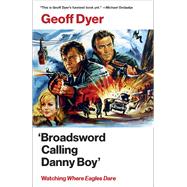 'Broadsword Calling Danny Boy' Watching 'Where Eagles Dare' 9780525563082