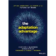 The Adaptation Advantage Let Go, Learn Fast, and Thrive in the Future of Work 9781119653097