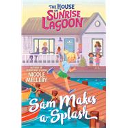 The House on Sunrise Lagoon: Sam Makes a Splash 9781643753102