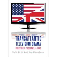 Transatlantic Television Drama Industries, Programs, and Fans 9780190663124