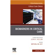 Biomarkers in Critical Care, an Issue of Critical Care Clinics 9780323683142