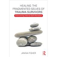 Healing the Fragmented Selves of Trauma Survivors 9781134613151