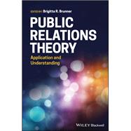 Public Relations Theory Application and Understanding 9781119373155