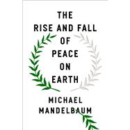 The Rise and Fall of Peace on Earth 9780197533161