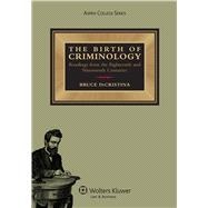 Birth of Criminology Readings from the Eighteenth and Nineteenth Centuries 9781454803171