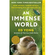An Immense World How Animal Senses Reveal the Hidden Realms Around Us 9780593133255