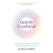 Quietly Confident An Introvert's Guide to Knowing and Expressing Your Worth 9781761263286