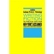 Gotham Writers' Workshop: Writing Fiction The Practical Guide From New York's Acclaimed Creative Writing School 9781582343303