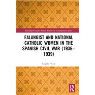 Falangist and National Catholic Women in the Spanish Civil War (1936–1939 9781032173313
