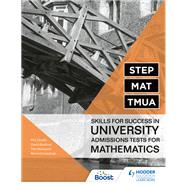 STEP, MAT, TMUA: Skills for success in University Admissions Tests for Mathematics 9781398323315