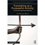 Translating as a Purposeful Activity 2nd Edition: Functionalist Approaches Explained 9781138573345