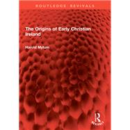 The Origins of Early Christian Ireland 9781003533375