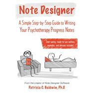 Note Designer: A Simple Step-by-Step Guide to Writing Your Psychotherapy Progress Notes 9780995063402