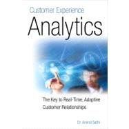 Customer Experience Analytics The Key to Real-Time, Adaptive Customer Relationships 9781583473443