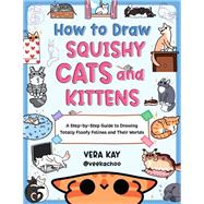 How to Draw Squishy Cats and Kittens A Step-by-Step Guide to Drawing Totally Floofy Felines and Their Worlds 9780760393468