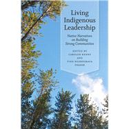 Living Indigenous Leadership 9780774823470